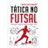 Tatica-no-futsal-anotacoes-teoricas-e-praticas-sobre-o-jogo