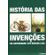 Historia-das-invencoes---da-antiguidade-aos-nossos-dias