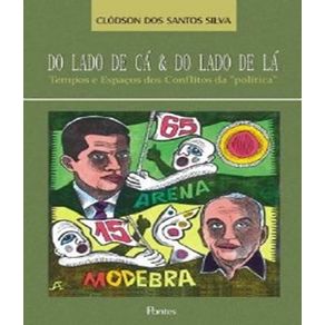 Do-lado-de-ca-e-do-lado-de-la---tempos-e-espacos-dos-conflitos-da--politica-