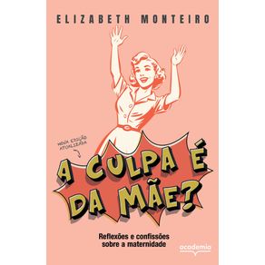 A-culpa-e-da-mae--reflexoes-e-confissoes-sobre-a-maternidade