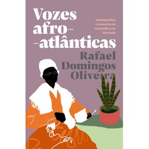 Vozes-afro-atlanticas-autobiografias-e-memorias-da-escravidao-e-da-liberdade