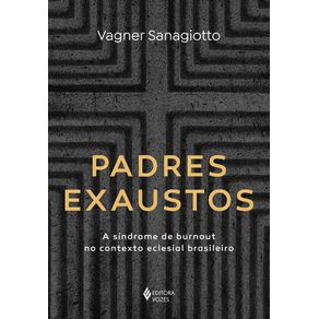 Padres-exaustos-a-sindrome-de-burnout-no-contexto-eclesial-brasileiro