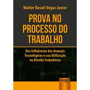 Prova-no-processo-do-trabalho---das-influencias-dos-avancos-tecnologicos-e-sua-utilizacao-no-direito-trabalhista