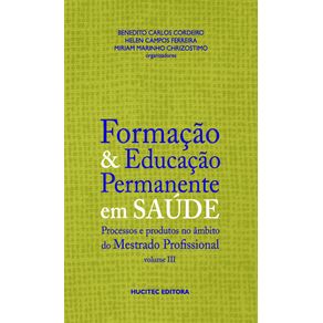 Formacao-e-educacao-permanente-em-saude-volume-iii-processos-e-produtos-no-ambito-do-mestrado-profissional
