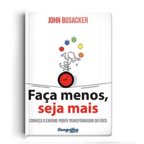 Faca-menos-seja-mais---conheca-o-enorme-poder-transformador-do-foco