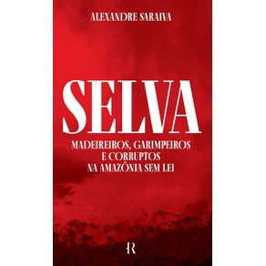 Selva-madeireiros-garimpeiros-e-corruptos-na-amazonia-sem-lei