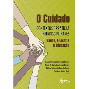 O-cuidado---contextos-e-praticas-interdisciplinares-saude-filosofia-e-educacao