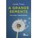 A-grande-semente