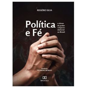 Politica-e-fe-o-abuso-do-poder-religioso-eleitoral-no-brasil