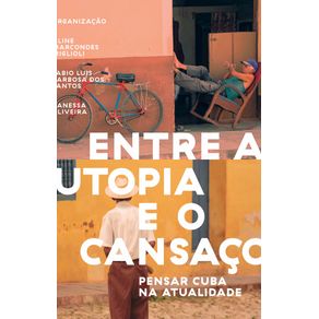 Entre-a-utopia-e-o-cansaco-pensar-cuba-na-atualidade