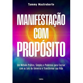 Manifestacao-com-proposito-um-metodo-pratico-simples-e-poderoso-para-cocriar-com-as-leis-do-universo-e-transformar-sua-vida