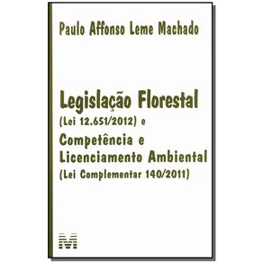 Legislacao-florestal-lei-12651-2012-e-competencia-e-licenciamento-ambiental-lei-complementar-140-2011---1-ed-2012