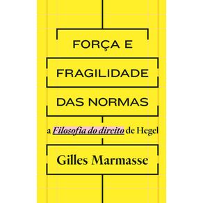 Forca-e-fragilidade-das-normas-a-filosofia-do-direito-de-hegel