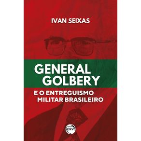 General-golbery-e-o-entreguismo-militar-brasileiro