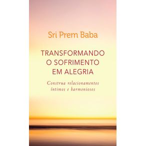 Transformando-o-sofrimento-em-alegria-construa-relacionamentos-intimos-e-harmoniosos
