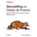 Storytelling-no-design-de-produto-definindo-projetando-e-vendendo-produtos-multidispositivos
