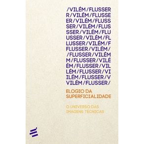 Elogio-da-superficialidade-o-universo-das-imagens-tecnicas