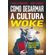 Como-desarmar-a-cultura-woke