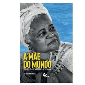 Mae-do-mundo-vida-e-lutas-de-mae-beata-de-yemanja