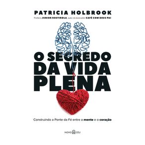 O-segredo-da-vida-plena-construindo-a-ponte-da-fe-entre-a-mente-e-o-coracao