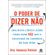 O-poder-de-dizer-nao-uma-nova-ciencia-sobre-como-dizer-nao-que-o-colocara-no-controle-de-sua-vida
