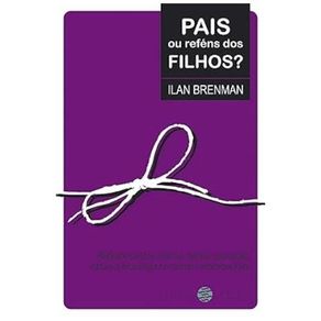 Pais-ou-refens-dos-filhos--reflexoes-sobre-infancia-familia-educacao-cultura-e-tecnologia-no-mundo-contemporaneo