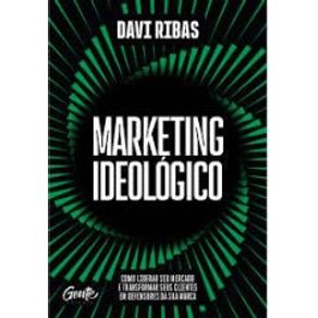 Marketing-ideologico-como-liderar-seu-mercado-e-transformar-seus-clientes-em-defensores-da-sua-marca
