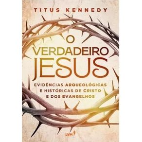 O-verdadeiro-jesus-evidencias-arqueologicas-e-historicas-de-cristo-e-dos-evangelhos