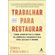 Trabalhar-para-restaurar-como-aproveitar-o-poder-de-empresas-regenerativas-para-salvar-o-mundo