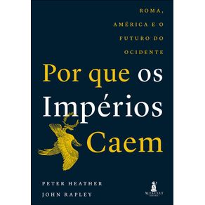 Por-que-os-imperios-caem-roma-america-e-o-futuro-do-ocidente