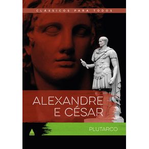 Alexandre-e-cesar-as-vidas-comparadas-dos-maiores-guerreiros-da-antiguidade