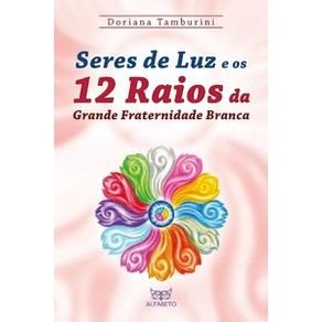 Seres-de-luz-e-os-12-raios-da-grande-fraternidade-branca