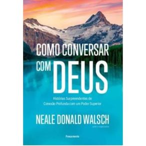 Como-conversar-com-deus-historias-surpreendentes-de-conexao-profunda-com-um-poder-superior