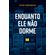Enquanto-ele-nao-dorme