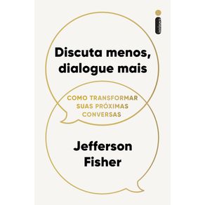 Discuta-menos-dialogue-mais-como-transformar-suas-proximas-conversas