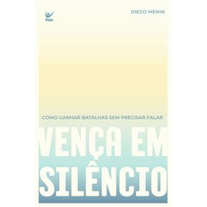 Venca-em-silencio-como-ganhar-batalhas-sem-precisar-falar